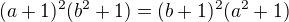 kopírovat do textarea $(a+1)^2(b^2+1)=(b+1)^2(a^2+1)$