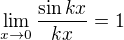 $\lim_{x\to0}\frac{\sin kx}{kx}=1$