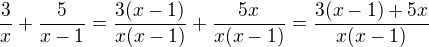 $\frac 3x + \frac {5}{x-1}=\frac{3(x-1)}{x(x-1)}+\frac{5x}{x(x-1)}=\frac{3(x-1)+5x}{x(x-1)}$