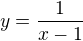 $y=\frac{1}{x-1}$