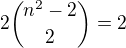 $2{n^2-2\choose2}=2$