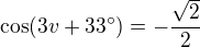$\cos(3v+33^\circ)=-\frac{\sqrt2}2$