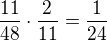 $\frac{11}{48}\cdot\frac{2}{11}=\frac{1}{24}$