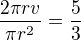 $\frac{2\pi rv}{\pi r^2}=\frac{5}{3}$