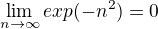 $\lim_{n\to\infty }exp(-n^{2})=0$