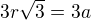 $3r\sqrt{3}= 3a$