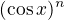 $(\cos x)^n$