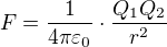 $F = \frac{1}{4 \pi \varepsilon_0} \cdot \frac{Q_1Q_2}{r^2}$