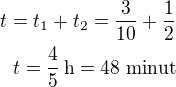 $t=t_1+t_2=\frac{3}{10}+\frac 12\\t=\frac 45\,\rm{h}=48\,\,\rm{minut}$