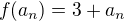 $f(a_n)= 3+a_n$