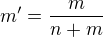 $m'=\frac{m}{n+m}$