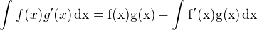 $\int f(x)g'(x)\,\rm{d}x=f(x)g(x)-\int f'(x)g(x)\,\rm{d}x$