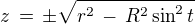 $z \,=\,\pm \sqrt{r^2\,-\,R^2\sin^2 t}$