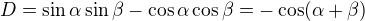 $D = \sin \alpha \sin \beta - \cos \alpha \cos \beta = - \cos(\alpha + \beta)$