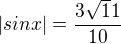 $|sin x|=\frac{3\sqrt11}{10}$