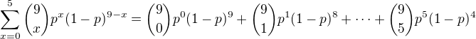 kopírovat do textarea $\sum_{x=0}^{5}{9 \choose x}p^x(1-p)^{9-x}={9 \choose 0}p^0(1-p)^{9}+{9 \choose 1}p^1(1-p)^{8}+\cdots +{9 \choose 5}p^5(1-p)^{4}$