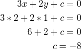 $3x+2y+c=0\\3*2+2*1+c=0\\6+2+c=0\\c=-8$