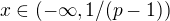 $x\in (-\infty, 1/(p-1))$