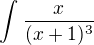 $\int_{}^{}\frac{x}{(x+1)^{3}}$