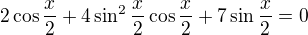 $2\cos\frac x2+4\sin^2 \frac x2\cos \frac x2+7\sin \frac x2=0$