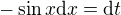 $-\sin x \mathrm{d}x=\mathrm{d}t$