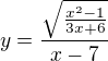 $y=\frac{\sqrt{\frac{x^2-1}{3x+6}}}{x-7}$
