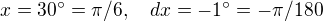 $x=30�=\pi/6,\quad dx=-1�=-\pi/180$