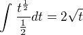 $\int_{}^{}\frac{t^{\frac{1}{2}}}{\frac{1}{2}}dt=2\sqrt{t}$