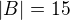 $|B|=15$