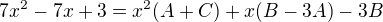 ${7x^2-7x+3 }=x^2(A+C)+x(B-3A)-3B$