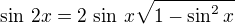 $\sin\,2x=2\,\sin\,x\sqrt{1-\sin^2x}$