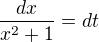 $\frac{dx}{x^{2}+1}=dt$