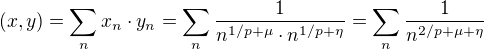 $(x,y)=\sum_{n}x_n\cdot y_n=\sum_{n}\frac{1}{n^{1/p+\mu}\cdot n^{1/p+\eta}}=\sum_{n}\frac{1}{n^{2/p+\mu+\eta}}$