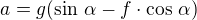 $a=g(\sin\,\alpha-f\cdot\cos\,\alpha)$