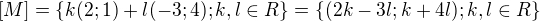 $[M] = \{k(2;1) +l(-3;4); k, l \in R\} = \{(2k-3l; k+4l); k,l \in R\}$