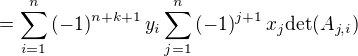 $=\sum_{i=1}^{n}{\(-1\)^{n+k+1}y_{i}\sum_{j=1}^{n}{\(-1\)^{j+1}x_{j}\mathrm{det}{\(A_{j,i}\)}}}$