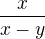 $\frac{x}{x-y}$
