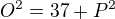 $O^2=37+P^2$