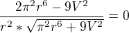 $\frac{2 \pi ^2r^6-9V^2}{r^2*\sqrt{\pi ^2r^6+9V^2}}=0$