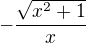 $-\frac{\sqrt{x^{2}+1}}{x}$