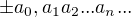$\pm a_0 , a_1 a_2 ... a_n ...$