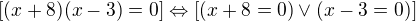 $[(x+8)(x-3)=0]\Leftrightarrow [(x+8=0)\vee (x-3=0)]$