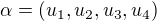$\alpha = (u_1, u_2, u_3, u_4)$