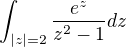 kopírovat do textarea $\int_{|z|=2}^{}\frac{e^{z}}{z^{2}-1}dz$