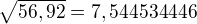 $\sqrt{56,92}=7,544534446$