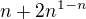 $ n+ 2n^{1-n}$