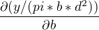 $\frac{\partial (y/(pi*b*d^2))}{\partial b }$