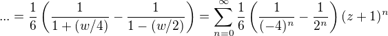 $...=\frac{1}{6}\left(\frac{1}{1+(w/4)}-\frac{1}{1-(w/2)}\right)=\sum_{n=0}^\infty\frac{1}{6}\left(\frac{1}{(-4)^n}-\frac{1}{2^n}\right)(z+1)^n$