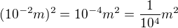 $(10^{-2}m)^{2}=10^{-4}m^{2}=\frac{1}{10^{4}}m^{2}$