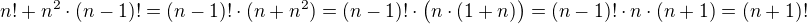 $n!+n^2\cdot(n-1)!=(n-1)!\cdot(n+n^2)=(n-1)!\cdot\big(n\cdot(1+n)\big)=(n-1)!\cdot n\cdot(n+1)=(n+1)!$